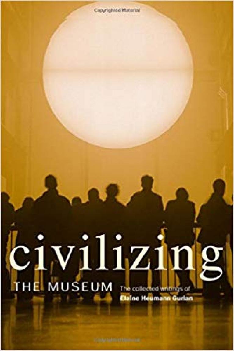 Elaine Heumann Gurian / Civilizing the Museum